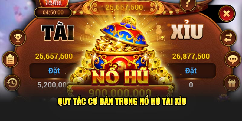 Quy tắc cơ bản trong Nổ Hũ Tài Xỉu